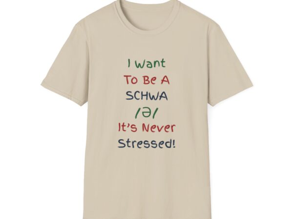 I Want to Be a Schwa! It's Never Stressed!