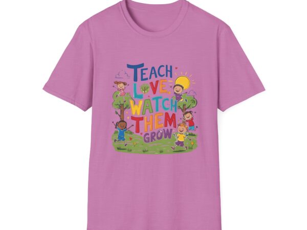 Teach Them, Love Them, Watch Them Grow