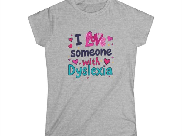 I love someone with Dyslexia